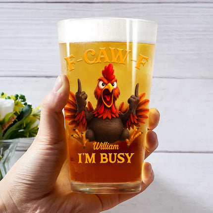 3D Effect Funny Chicken F-CAW-F I'm Busy - Personalized Beer Glass