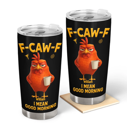 3D Effect Funny Chicken F-Caw-F I Mean Good Morning - Personalized Tumbler