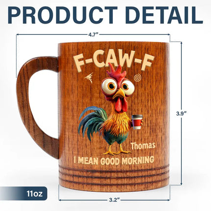 3D Effect Funny Chicken F-Caw-F I Mean Good Morning - Personalized Wooden Mug