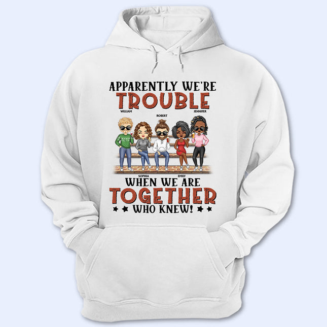 Apparently We're Trouble When We Are Together Who Knew Light Friendship Best Friends - Personalized Custom T Shirt