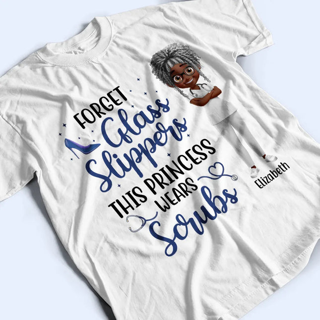 Forget Glass Slippers This Princess Wears Scrubs - Personalized T Shirt
