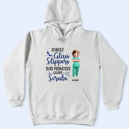 Forget Glass Slippers This Princess Wears Scrubs - Personalized T Shirt