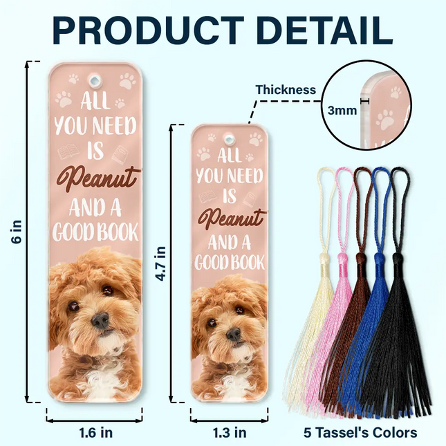 Custom Photo All You Need Is A Dog Cat Pet And A Good Book - Personalized Acrylic Bookmark