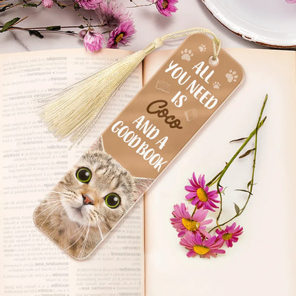 Custom Photo All You Need Is A Dog Cat Pet And A Good Book - Personalized Acrylic Bookmark