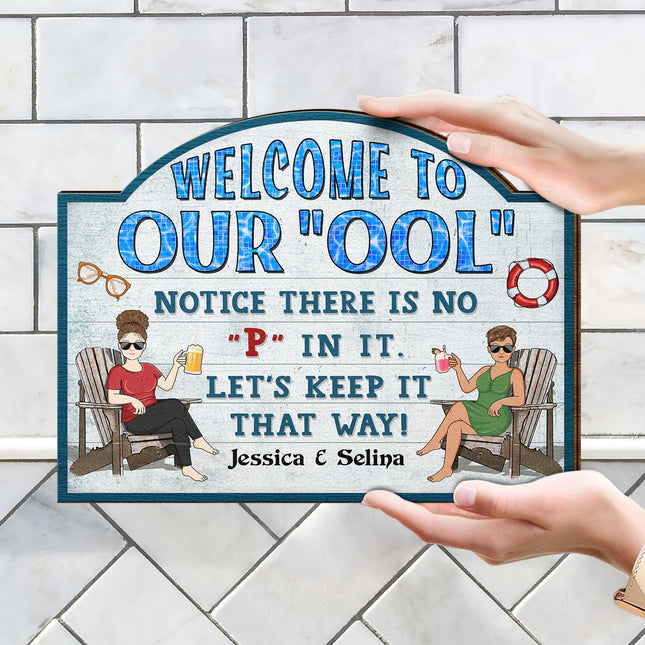 Welcome To Our Ool Notice There Is No P In It Poolside - Personalized Custom Shaped Wood Sign