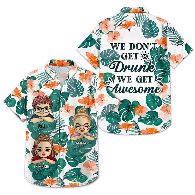Don't Get Drunk We Get Awesome Apparently Trouble - Personalized Custom Hawaiian Shirt